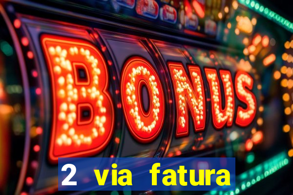 2 via fatura bradescard visa